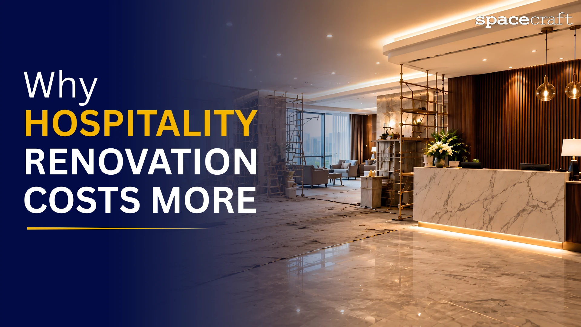 Split view of a luxury hotel lobby under construction and finished with marble reception desk and warm lighting representing why hospitality renovation costs more per square foot than other commercial spaces in Los Angeles as explained by Spacecraft Group